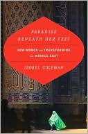Book cover image of Paradise Beneath Her Feet: How Women Are Transforming the Middle East by Isobel Coleman