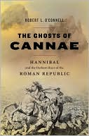 Robert L. O'Connell: The Ghosts of Cannae: Hannibal and the Darkest Hour of the Roman Republic