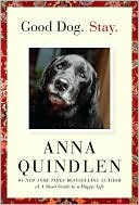 Book cover image of Good Dog. Stay. by Anna Quindlen