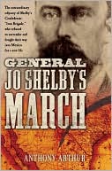 Anthony Arthur: General Jo Shelby's March