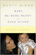 Scott Simon: Baby, We Were Meant for Each Other: In Praise of Adoption