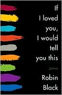 Robin Black: If I Loved You, I Would Tell You This