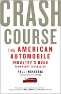 Paul Ingrassia: Crash Course: The American Automobile Industry's Road from Glory to Disaster