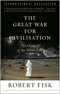 Robert Fisk: The Great War for Civilisation: The Conquest of the Middle East