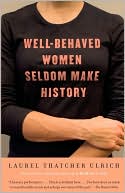 Book cover image of Well-Behaved Women Seldom Make History by Laurel Thatcher Ulrich