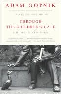 Adam Gopnik: Through the Children's Gate: A Home in New York