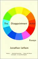Jonathan Lethem: The Disappointment Artist: Essays