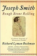 Richard Lyman Bushman: Joseph Smith: Rough Stone Rolling
