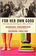Book cover image of For Her Own Good: Two Centuries of the Experts Advice to Women by Deirdre English