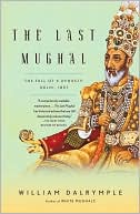 Book cover image of The Last Mughal: The Fall of a Dynasty: Delhi, 1857 by William Dalrymple