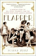 Joshua Zeitz: Flapper: A Madcap Story of Sex, Style, Celebrity, and the Women Who Made America Modern