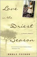 Book cover image of Love in the Driest Season: A Family Memoir by Neely Tucker
