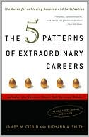 James M. Citrin: The 5 Patterns of Extraordinary Careers: The Guide for Achieving Success and Satisfaction