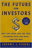 Book cover image of Future for Investors: Why the Tried and the True Triumph Over the Bold and the New by Jeremy J. Siegel