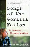 Book cover image of Songs of the Gorilla Nation: My Journey Through Autism by Dawn Prince-Hughes