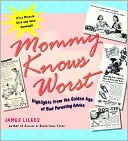 James Lileks: Mommy Knows Worst: Highlights from the Golden Age of Bad Parenting Advice