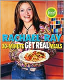 Book cover image of Rachael Ray's 30-Minute Get Real Meals: Eat Healthy without Going to Extremes by Rachael Ray
