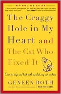 Geneen Roth: The Craggy Hole in My Heart and the Cat Who Fixed It: Over the Edge and Back with My Dad, My Cat, and Me