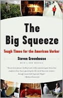 Steven Greenhouse: The Big Squeeze: Tough Times for the American Worker