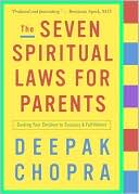 Book cover image of The Seven Spiritual Laws for Parents: Guiding Your Children to Success and Fulfillment by Deepak Chopra