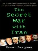 Ronen Bergman: The Secret War with Iran: The 30-Year Clandestine Struggle Against the World's Most Dangerous Terrorist Power