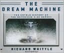 Book cover image of The Dream Machine: The Untold History of the Notorious V-22 Osprey by Richard Whittle