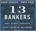 Book cover image of 13 Bankers: The Wall Street Takeover and the Next Financial Meltdown by Simon Johnson