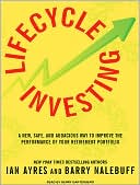Ian Ayres: Lifecycle Investing: A New, Safe, and Audacious Way to Improve the Performance of Your Retirement Portfolio
