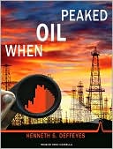 Kenneth S. Deffeyes: When Oil Peaked