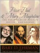 Bart D. Ehrman: Peter, Paul and Mary Magdalene: The Followers of Jesus in History and Legend