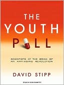 Book cover image of The Youth Pill: Scientists at the Brink of an Anti-Aging Revolution by David Stipp