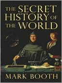 Book cover image of The Secret History of the World: As Laid down by the Secret Societies by Mark Booth