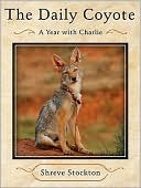 Book cover image of The Daily Coyote: A Story of Love, Survival, and Trust in the Wilds of Wyoming by Shreve Stockton