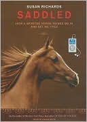 Book cover image of Saddled: How a Spirited Horse Reined Me in and Set Me Free by Susan Richards