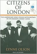 Lynne Olson: Citizens of London: The Americans Who Stood with Britain in Its Darkest, Finest Hour