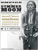 Book cover image of Empire of the Summer Moon: Quanah Parker and the Rise and Fall of the Comanches, the Most Powerful Indian Tribe in American History by S. C. Gwynne