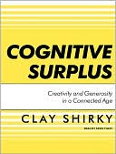 Clay Shirky: Cognitive Surplus: Creativity and Generosity in a Connected Age