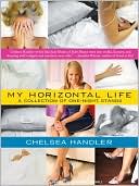 Book cover image of My Horizontal Life: A Collection of One-Night Stands by Chelsea Handler