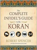 Robert Spencer: The Complete Infidel's Guide to the Koran