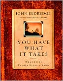 Book cover image of You Have What It Takes: What Every Father Needs to Know by John Eldredge