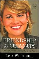 Lisa Whelchel: Friendship for Grown-Ups: What I Missed and Learned Along the Way