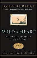 Book cover image of Wild at Heart: Discovering the Secret of a Man's Soul by John Eldredge