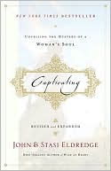John Eldredge: Captivating: Unveiling the Mystery of a Woman's Soul