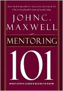 Book cover image of Mentoring 101: What Every Leader Needs to Know by John C. Maxwell