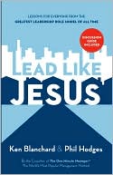 Ken Blanchard: Lead Like Jesus: Lessons from the Greatest Leadership Role Model of All Time