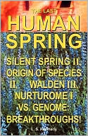 Book cover image of The Last Human Spring: Silent Spring II, Origin of Species II, Walden III, Nurturome I Vs. Genome: Breakthroughs! by L. S. Heatherly