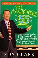 Book cover image of Essential 55: An Award-Winning Educator's Rules for Discovering the Successful Student in Every Child by Ron Clark