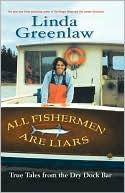 Linda Greenlaw: All Fishermen Are Liars: True Tales From The Dry Dock Bar