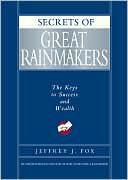 Book cover image of Secrets of Great Rainmakers: The Keys to Success and Wealth by Jeffrey J. Fox