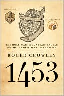 Roger Crowley: 1453: The Holy War For Constantinople And The Clash Of Islam And The West